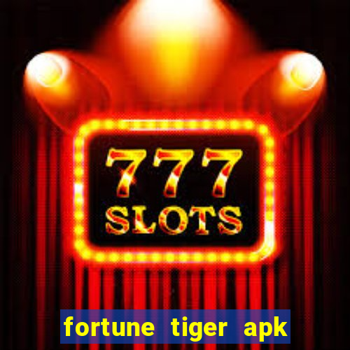 fortune tiger apk dinheiro infinito